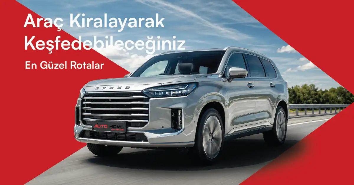 Araç Kiralayarak Keşfedebileceğiniz En Güzel Rotalar