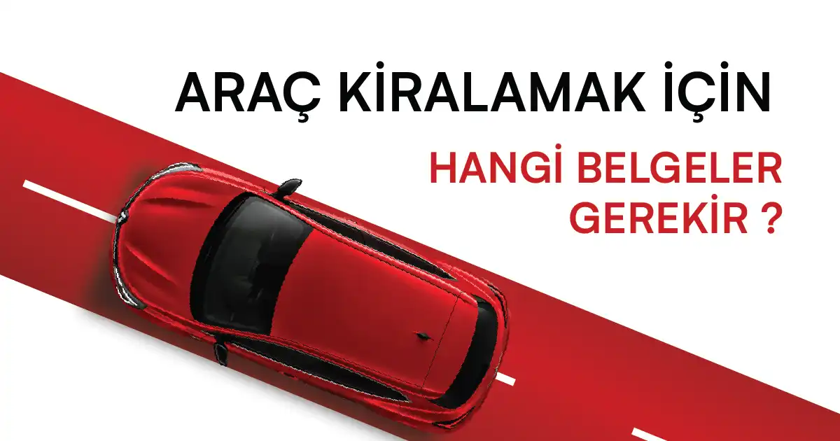 Araç Kiralamak İçin Hangi Belgeler Gerekir ?